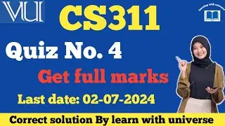 cs311 quiz no 4 solution 2024|| cs311 quiz 4 by learn with universe 