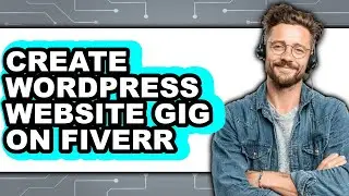 How to Create a WordPress Website Gig on Fiverr (Easy Method)
