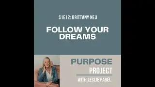S1E12: Follow Your Dreams with Brittany Neu