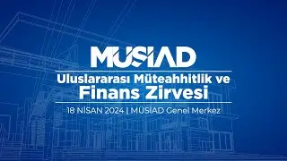 MÜSİAD ULUSLARARASI MÜTEAHHİTLİK VE FİNANS ZİRVESİ