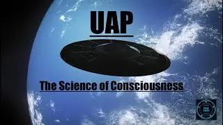 UAP The Science of Consciousness