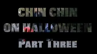 CHIN CHIN HALLOWEEN PART THREE