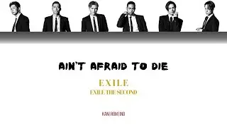 EXILE THE SECOND - Ain't Afraid To Die [Lyrics/Kan/Rom/Ind]