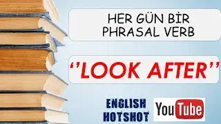 3 Dakikada ''Look After'' - Her Gün Bir Phrasal Verb