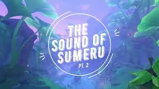 Sound of Sumeru Pt. 2 | Genshin Impact