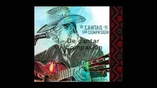 De cantar sin compasión (álbum completo)