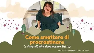 Come Smettere di Procrastinare e Fare Ciò che Deve Essere Fatto 💪