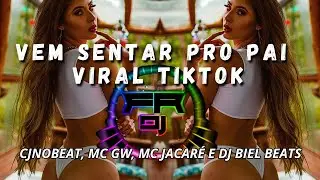 VEM SENTAR PRO PAI - CJNOBEAT, MC GW, MC JACARÉ E DJ BIEL BEATS (FR DJ)