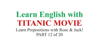 Learn English with TITANIC MOVIE || 02 || Prepositions - PART 12 of 20