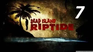 Кооперативное прохождение Dead Island: Riptide - Часть 7 _ Глава 4 - [Новости науки]
