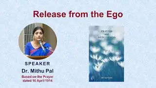 Release from the Ego| Based on The Mother’s ‘Prayers and Meditations’ | Mithu Pal