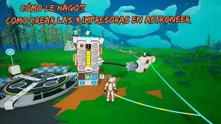 Cómo le hago - Astroneer: Como imprimir las tres impresoras