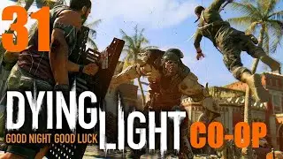 Dying Light COOP #31-Самая высокая антенна,чертёж удар с воздуха,возвращение в старый город
