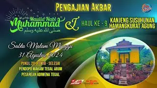 LIVE ! PENGAJIAN AKBAR HAUL KE - 9 KANJENG SUSUHUNAN HAMANGKURAT AGUNG | PESAREAN ADW TEGAL TH 2024