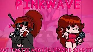 [FNF] Pinkwave, but Tactie and Girlfriend sing it (FNF Cover)