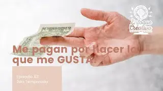 EPISODIO 63 - ME PAGAN POR HACER LO QUE ME GUSTA!
