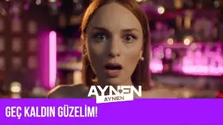Geç Kaldın Güzelim! I Aynen Aynen