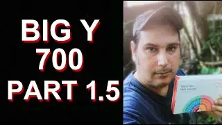 Big Y 700 DNA Part 1.5
