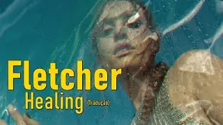 FLETCHER - Healing (Legendado/Tradução)