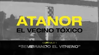 Atanor: el vecino tóxico - Cap #1 Sembrando el veneno