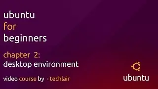 Ubuntu For Beginners | Chapter 2 - Desktop Environment - Part 1