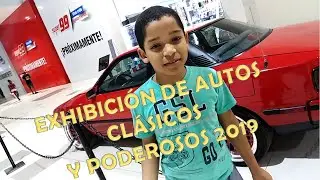 EXHIBICIÓN DE AUTOS CLÁSICOS Y PODEROSOS 2019