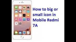 How to Big or Small Icon in Mobile Redmi 7A