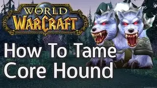 How To Tame The Kurken Core Hound Full Guide | Hunter Exotic Pet | Robles Games | World of Warcraft