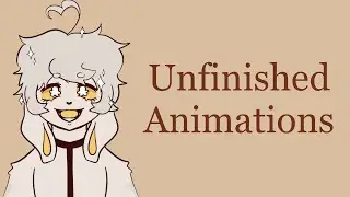 Unfinished Animations