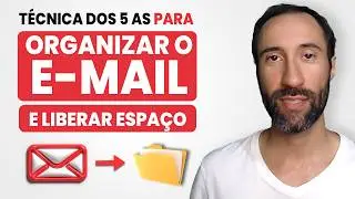 Como Organizar o E-mail e Liberar Espaço - Técnica 5 A’s