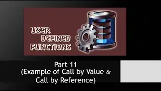 Functions - Part 11 (Example of Call by Value and Call by Reference)