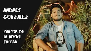 Andres Gonzalez - cantor de la noche entera
