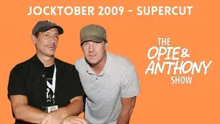 Opie & Anthony - Jocktober 2009 (SUPERCUT)