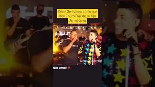 Omar Geles llora por lo que dice Churo Díaz de su hijo Daniel Geles