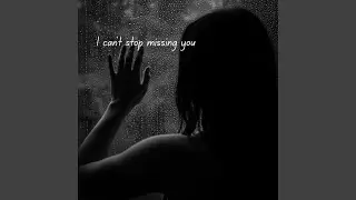 I can’t stop missing you