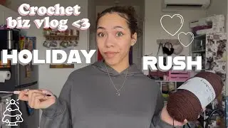 THE HOLIDAY RUSH HAS BEGUN💝 ~ Crochet Business Vlog🧶