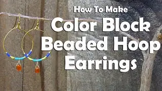 How To Make Color Block Beaded Hoop Earrings