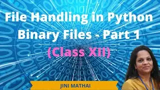 File Handling in Python - Binary Files - Part 1(Class XII)