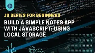 Build a Simple Notes App with JavaScript: Using Local Storage