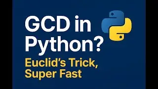 33.Euclid’s GCD: The Only Method You Need (Python)