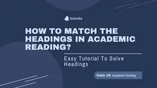 IELTS Reading Match Headings|Cam 16 Reading Test 1 Passage 2