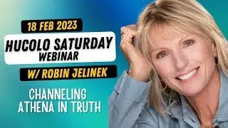 Hucolo Saturday Webinar with Robin Jelinek channeling Athena in Truth 18 Feb 2023