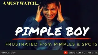 Pimple boy | Frustrated from pimple | Serious Comedy | A must watch short film | Pimple & Spots |