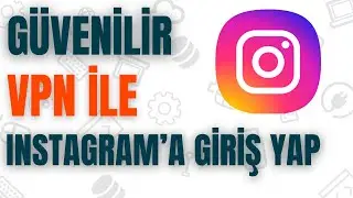 Ücretsiz Ve Güvenilir VPN Uygulaması İle Instagram’a Nasıl Giriş Yapılır