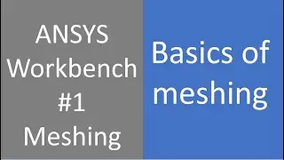 01 ANSYS Workbench | Intro to meshing