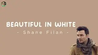Shane FIlan - BEAUTIFUL IN WHITE (Lyrics)