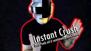 Instant Crush, Daft Punk ed il sentimento dell'Amore
