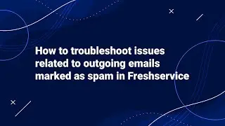 How to Troubleshoot issues related to Outgoing Emails marked as Spam in Freshservice