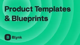 Blynk Onboarding #2: Configure IoT Devices with Product Templates & Blueprints