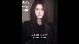 edgy daily edit (alight motion free preset base) link/xml in desc